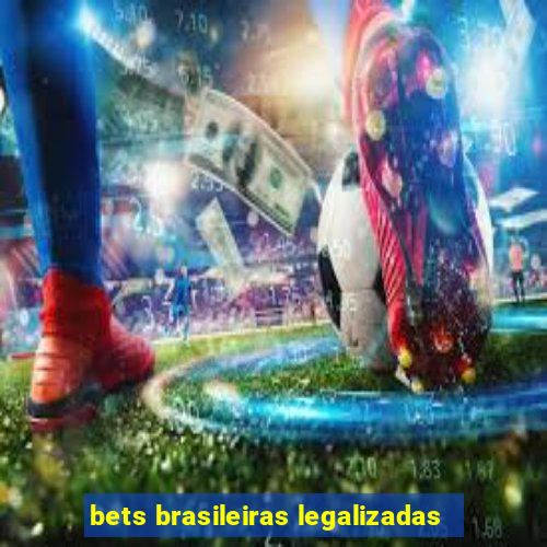 bets brasileiras legalizadas